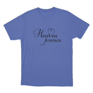 Heaven Knows Unisex T Shirt Blue